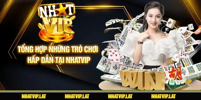 Tổng hợp những trò chơi hấp dẫn tại NHATVIP